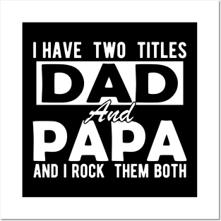 I have two titles dad and papa and I rock them both w Posters and Art